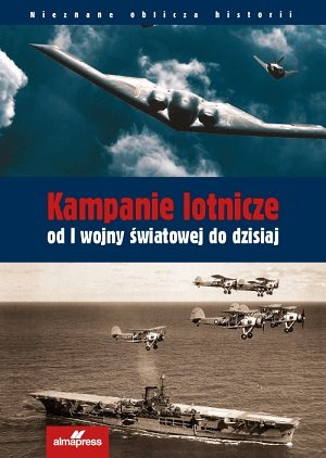 Kampanie lotnicze od I wojny światowej do dzisiaj Kampanie lotnicze od I wojny światowej do dzisiaj