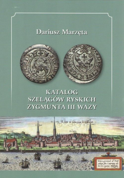 Katalog szelągów ryskich Zygmunta III Wazy Katalog szelągów ryskich Zygmunta III Wazy