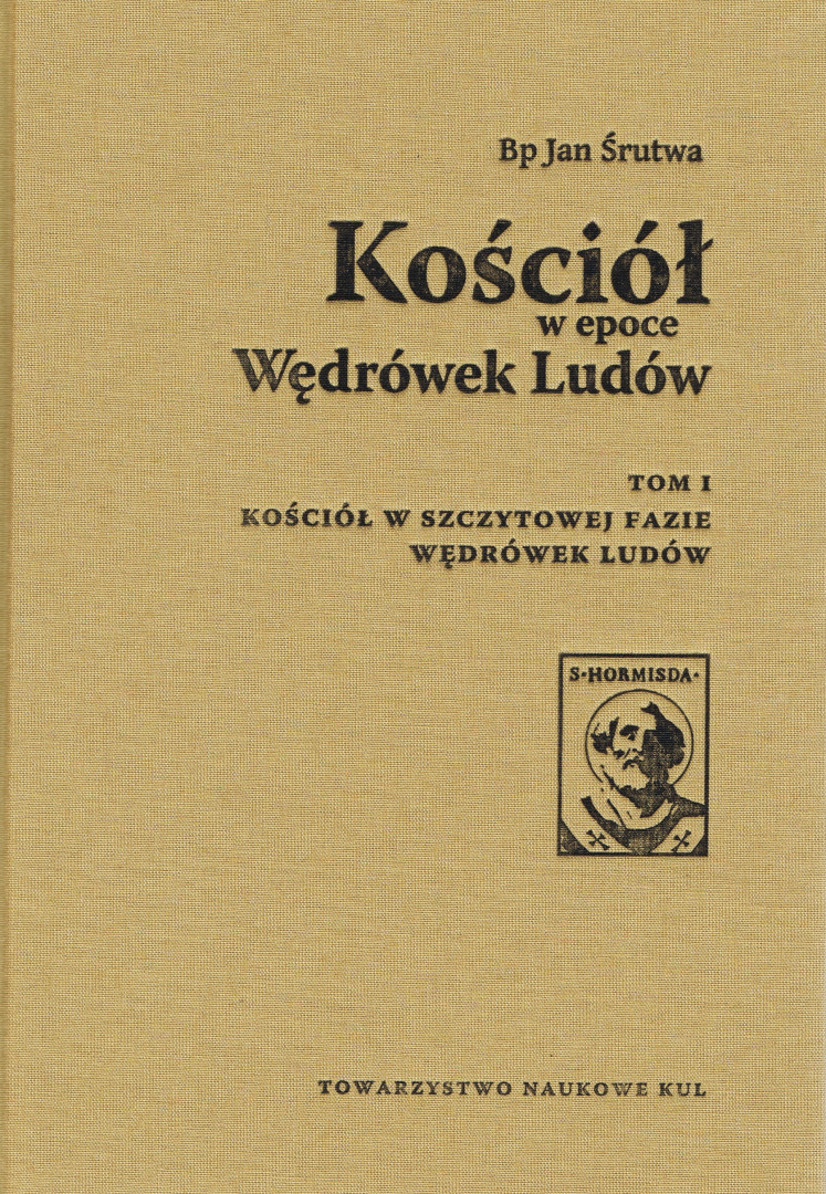 Kościół w epoce Wędrówek Ludów. Tom I. Kościół w szczytowej fazie Wędrówek Ludów Kościół w epoce Wędrówek Ludów. Tom I. Kościół w szczytowej fazie Wędrówek Ludów