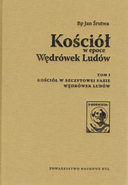 Kościół w epoce Wędrówek Ludów. Tom I. Kościół w szczytowej fazie Wędrówek Ludów