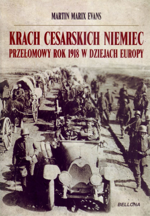 Krach cesarskich Niemiec przełomowy rok 1918 w dziejach Europy