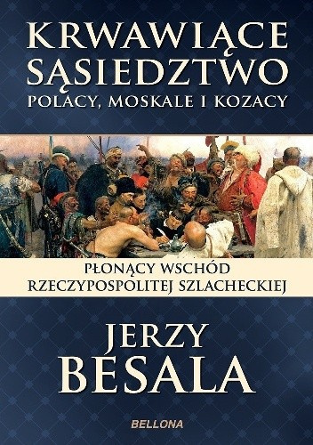 Krwawiące sąsiedztwo. Polacy, Moskale i Kozacy. Płonący Wschód Rzeczypospolitej szlacheckiej