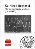 Ku niepodległości. Kierunek północno-wschodni (1918-1923)