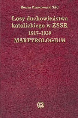 Losy duchowieństwa katolickiego w ZSRR 1917-1939. Martyrologium