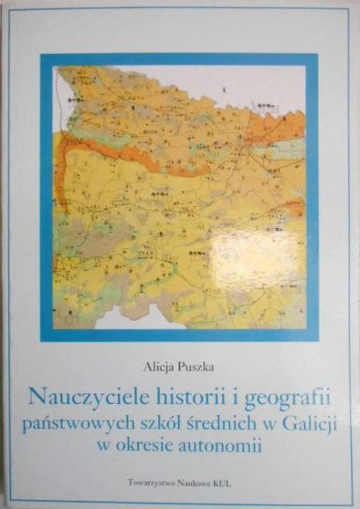 Nauczyciele historii i geografii państwowych szkół średnich w Galicji w okresie autonomii Nauczyciele historii i geografii państwowych szkół średnich w Galicji w okresie autonomii