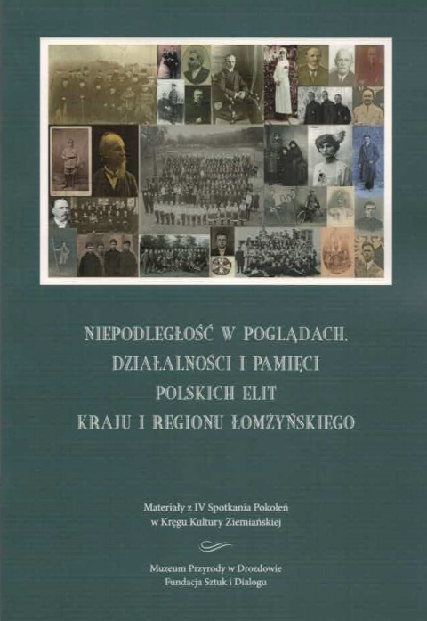 Niepodległość w poglądach. Działalności i pamięci polskich elit kraju i regionu łomżyńskiego