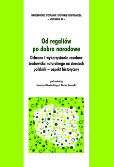 Od regaliów po dobro narodowe. Ochrona i wykorzystanie zasobów środowiska naturalnego na ziemiach polskich - aspekt historyczny