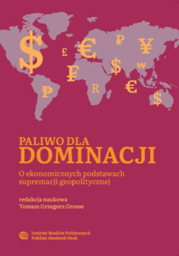 Paliwo dla dominacji. O ekonomicznych podstawach supremacji geopolitycznej