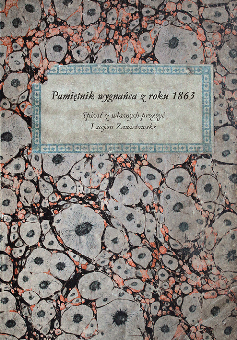 Pamiętnik wygnańca z 1863 roku. Spisał z własnych przeżyć Lucjan Zawistowski