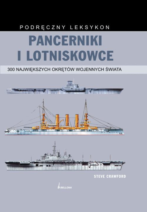 Pancerniki i lotniskowce. 300 największych okrętów wojennych świata Pancerniki i lotniskowce. 300 największych okrętów wojennych świata