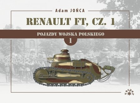 Renault FT Pojazdy Wojska Polskiego cz.ęść 1 1919-1939 wojna, pokój i znów wojna Renault FT Pojazdy Wojska Polskiego cz.ęść 1 1919-1939 wojna, pokój i znów wojna