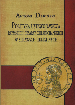 Polityka ustawodawcza rzymskich cesarzy chrześcijańskich w sprawach religijnych