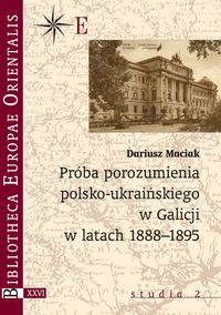 Próba porozumienia polsko-ukraińskiego w Galicji w latach 1888-1895 Próba porozumienia polsko-ukraińskiego w Galicji w latach 1888-1895