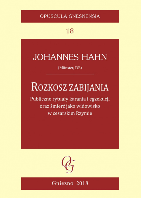 Rozkosz zabijania. Publiczne rytuały karania i egzekucji oraz śmierć jako widowisko w cesarskim Rzymie Rozkosz zabijania. Publiczne rytuały karania i egzekucji oraz śmierć jako widowisko w cesarskim Rzymie