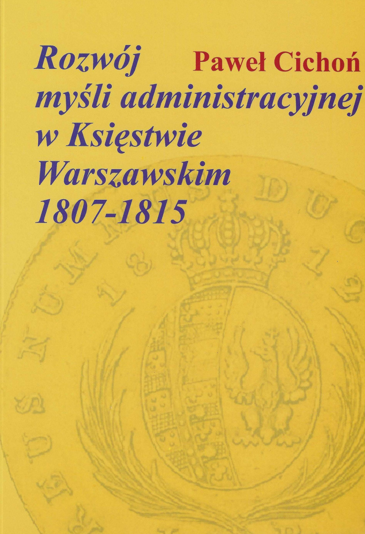 Rozwój myśli administracyjnej w Księstwie Warszawskim 1807-1815 Rozwój myśli administracyjnej w Księstwie Warszawskim 1807-1815