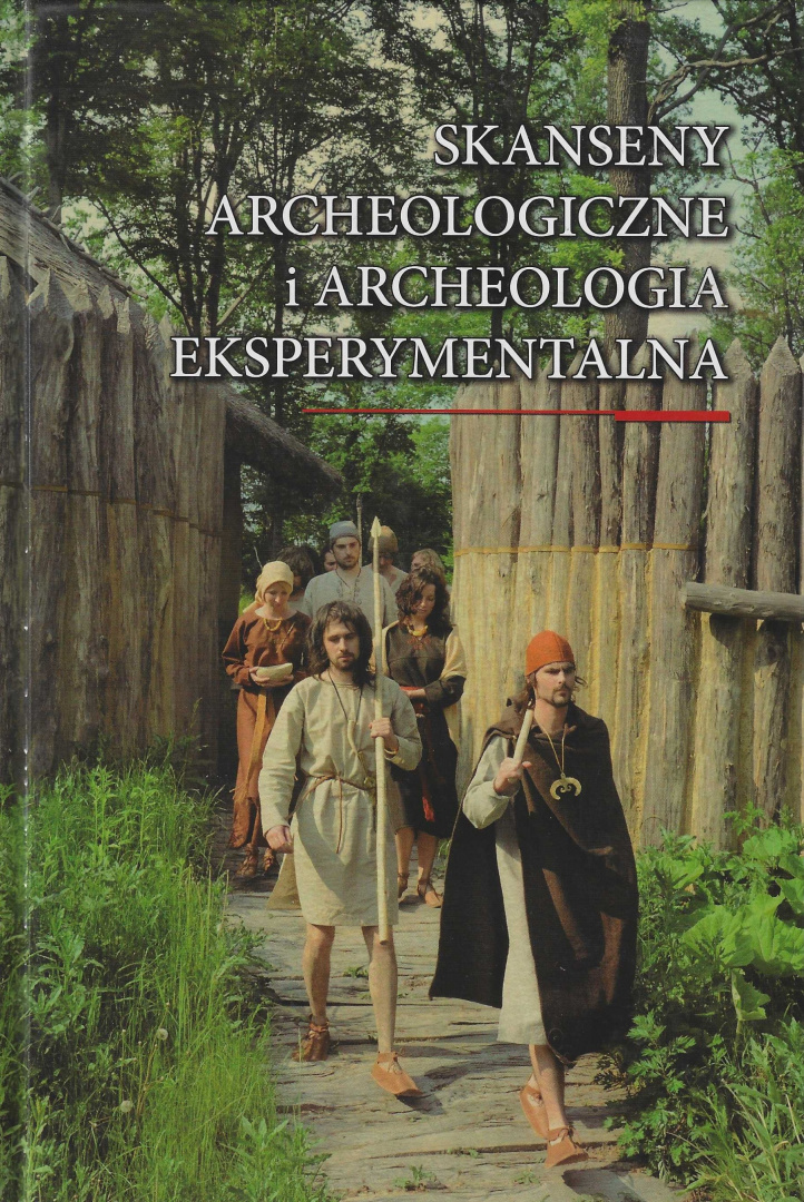Skanseny archeologiczne i archeologia eksperymentalna Skanseny archeologiczne i archeologia eksperymentalna