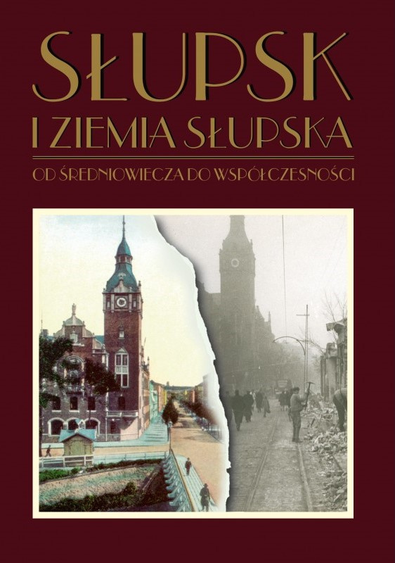 Słupsk i ziemia słupska od średniowiecza do współczesności Słupsk i ziemia słupska od średniowiecza do współczesności