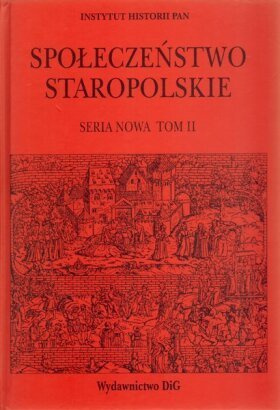 Społeczeństwo staropolskie. Seria nowa. Tom II Społeczeństwo staropolskie. Seria nowa. Tom II