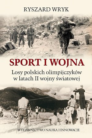 Sport i wojna. Losy polskich olimpijczyków w latach drugiej wojny światowej Sport i wojna. Losy polskich olimpijczyków w latach drugiej wojny światowej