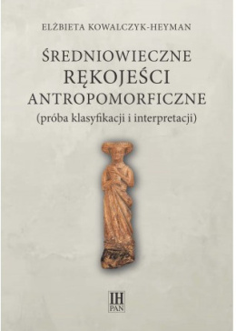 Średniowieczne rękojeści antropomorficzne (próba klasyfikacji i interpretacji)