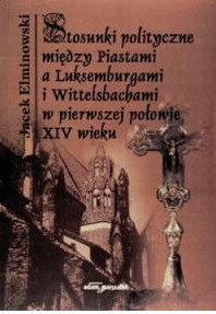 Stosunki polityczne między Piastami a Luksemburgami i Wittelsbachami w pierwszej połowie XIV wieku