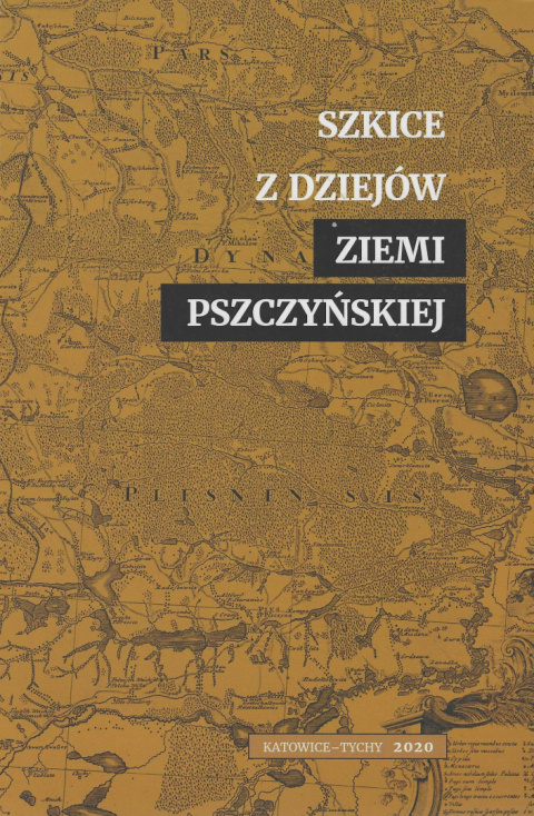 Szkice z dziejów ziemi pszczyńskiej Tom 1