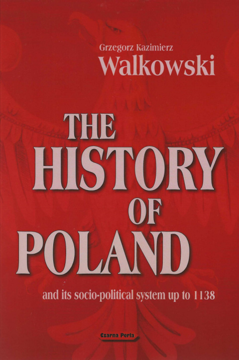 The History of Poland and its socio-political system up to 1138 The History of Poland and its socio-political system up to 1138