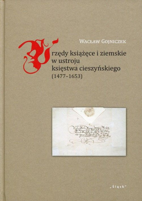 Urzędy książęce i ziemskie w ustroju księstwa cieszyńskiego (1477-1653)