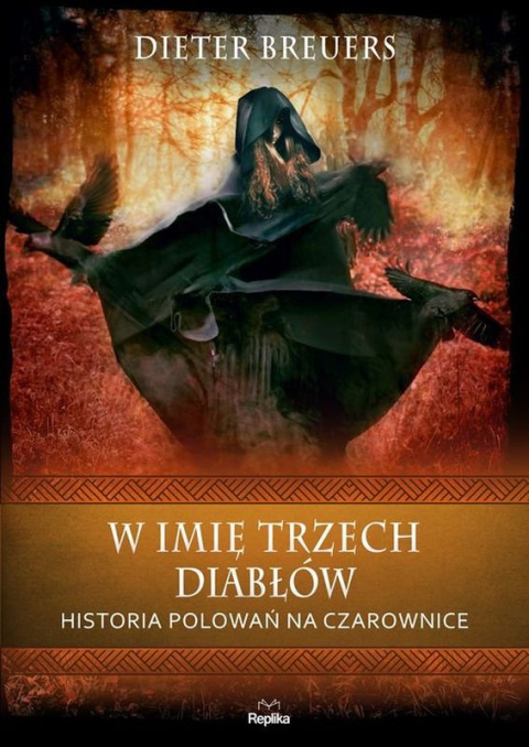 W imię trzech diabłów. Historia polowań na czarownice W imię trzech diabłów. Historia polowań na czarownice