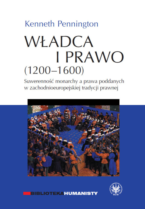 Władca i prawo (1200-1600). Suwerenność monarchy a prawa poddanych w zachodnioeuropejskiej tradycji prawnej Władca i prawo (1200-1600). Suwerenność monarchy a prawa poddanych w zachodnioeuropejskiej tradycji prawnej