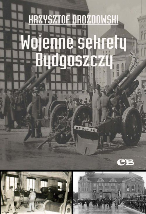 Wojenne sekrety Bydgoszczy Wojenne sekrety Bydgoszczy