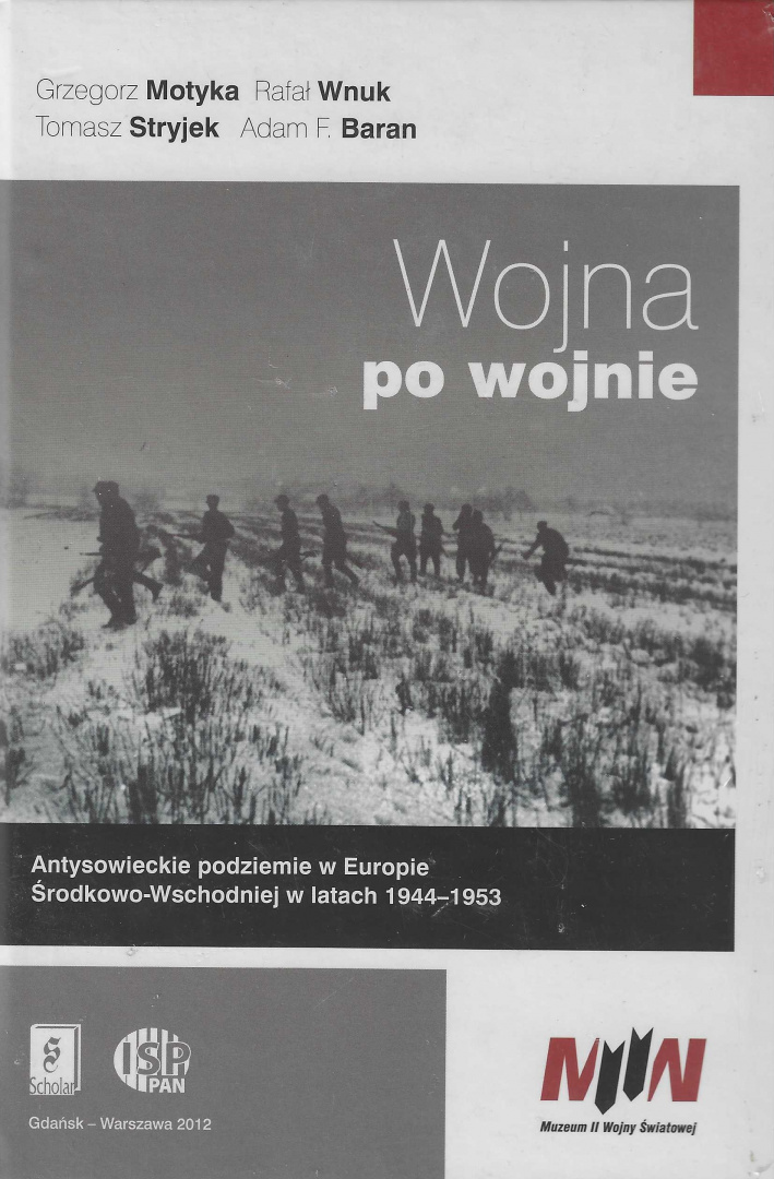 Wojna po wojnie. Antysowieckie podziemia w Europie Środkowo-Wschodniej w latach 1944–1953 Wojna po wojnie. Antysowieckie podziemia w Europie Środkowo-Wschodniej w latach 1944–1953