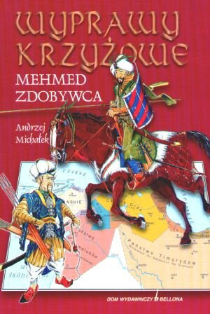 Wyprawy krzyżowe. Mehmed Zdobywca Wyprawy krzyżowe. Mehmed Zdobywca