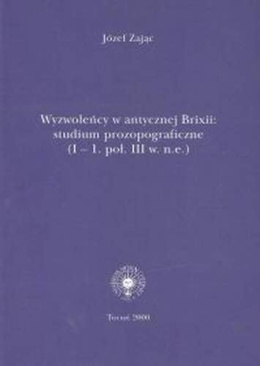 Wyzwoleńcy w antycznej Brixii: studium prozopograficzne (I - 1 poł. III w. n.e.)