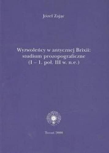 Wyzwoleńcy w antycznej Brixii: studium prozopograficzne (I - 1 poł. III w. n.e.)