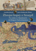 Zbrojni kupcy z Szurpił. Na szlaku ze Skandynawii do Bułgarii Nadwołżańskiej