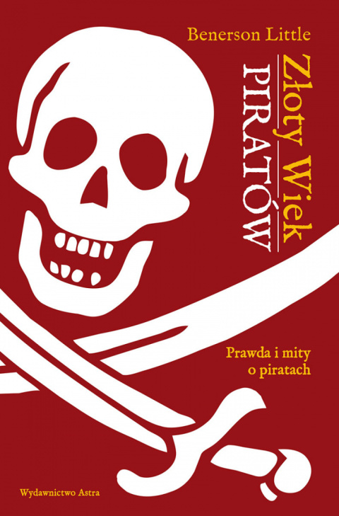 Złoty Wiek piratów. Prawda i mity o piratach Złoty Wiek piratów. Prawda i mity o piratach