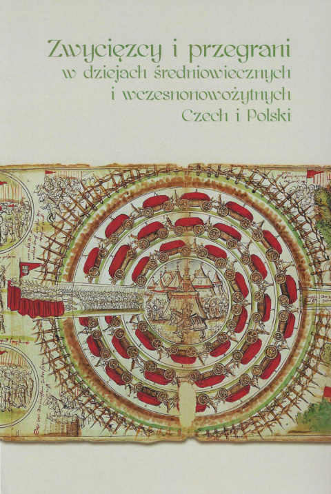 Zwycięzcy i przegrani w dziejach średniowiecznych i wczesnonowożytnych Czech i Polski Zwycięzcy i przegrani w dziejach średniowiecznych i wczesnonowożytnych Czech i Polski