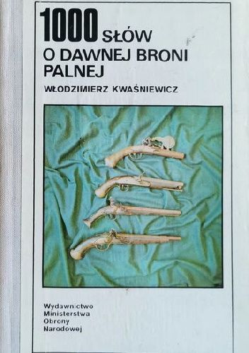 1000 słów o dawnej broni palnej 1000 słów o dawnej broni palnej