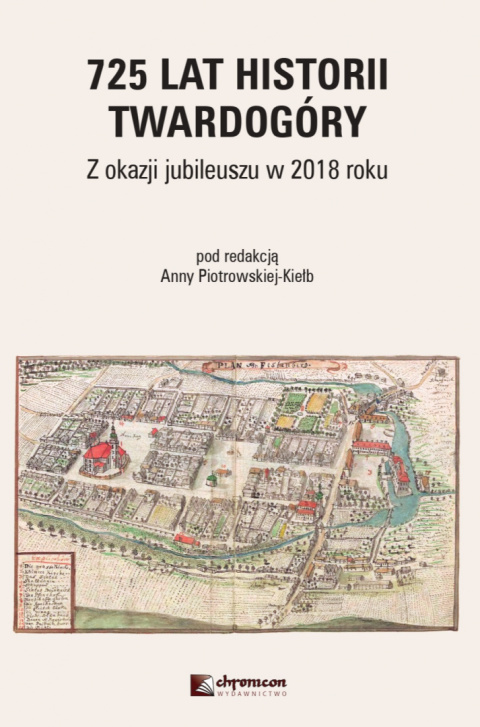 725 lat historii Twardogóry. Z okazji jubileuszu w 2018 roku 725 lat historii Twardogóry. Z okazji jubileuszu w 2018 roku