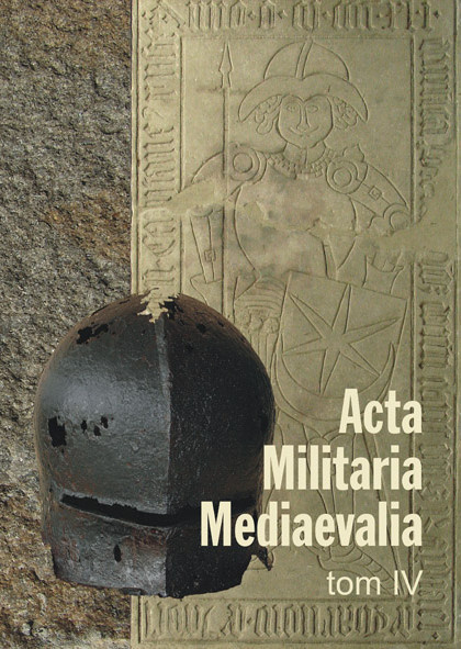 Acta Militaria Mediaevalia, Tom IV Acta Militaria Mediaevalia, Tom IV