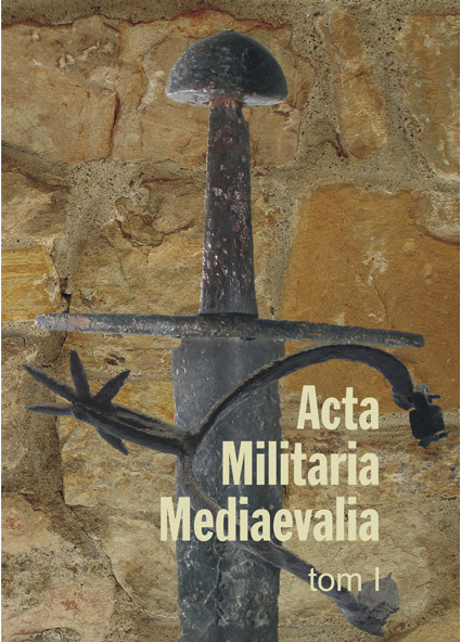 Acta Militaria Mediaevalia, Tom I