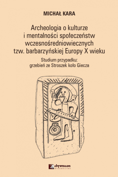 Archeologia o kulturze i mentalności społeczeństw wczesnośredniowiecznych tzw. barbarzyńskiej Europy X wieku. Studium przypadku Archeologia o kulturze i mentalności społeczeństw wczesnośredniowiecznych tzw. barbarzyńskiej Europy X wieku. Studium przypadku