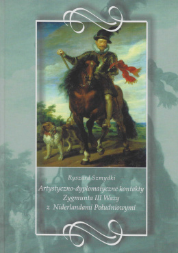 Artystyczno-dyplomatyczne kontakty Zygmunta III Wazy z Niderlandami Południowymi