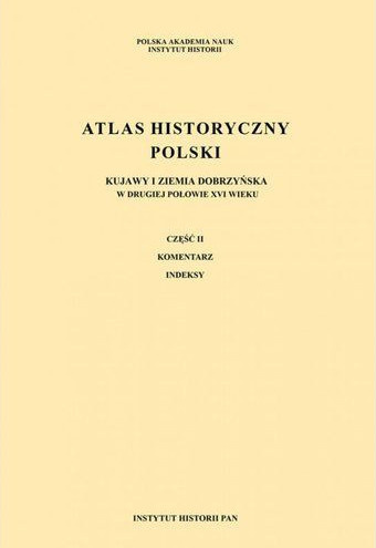 Atlas historyczny Polski. Kujawy i ziemia dobrzyńska w drugiej połowie XVI wieku, część I - mapy, plany, część II - komentarz...