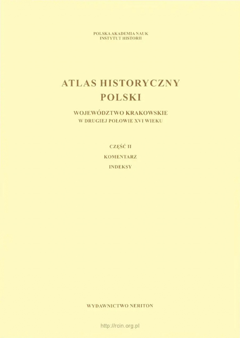 Atlas historyczny Polski. Województwo krakowskie w drugiej połowie XVI w. Część I - mapy, plany, część II - komentarz, indeksy Atlas historyczny Polski. Województwo krakowskie w drugiej połowie XVI w. Część I - mapy, plany, część II - komentarz, indeksy