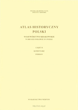 Atlas historyczny Polski. Województwo krakowskie w drugiej połowie XVI w. Część I - mapy, plany, część II - komentarz, indeksy