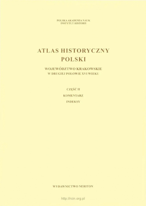 Atlas historyczny Polski. Województwo krakowskie w drugiej połowie XVI w. Część I - mapy, plany, część II - komentarz, indeksy