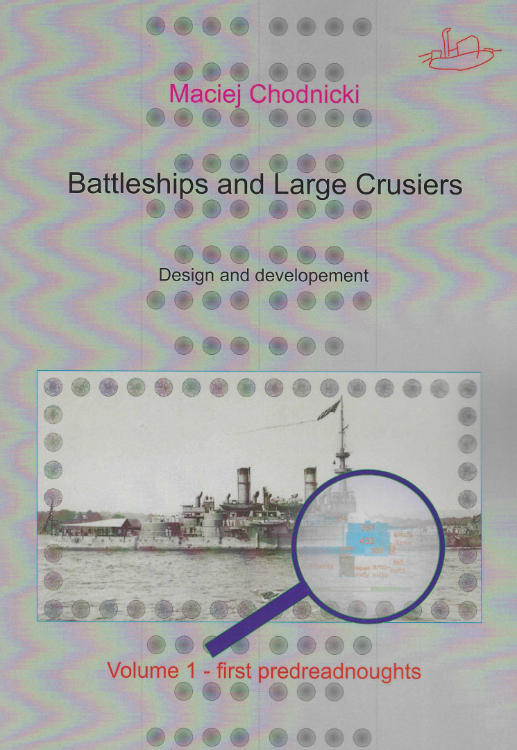 Battleships and Large Crusiers. Design and developement Vol. 1 - first predreadnoughts Battleships and Large Crusiers. Design and developement Vol. 1 - first predreadnoughts