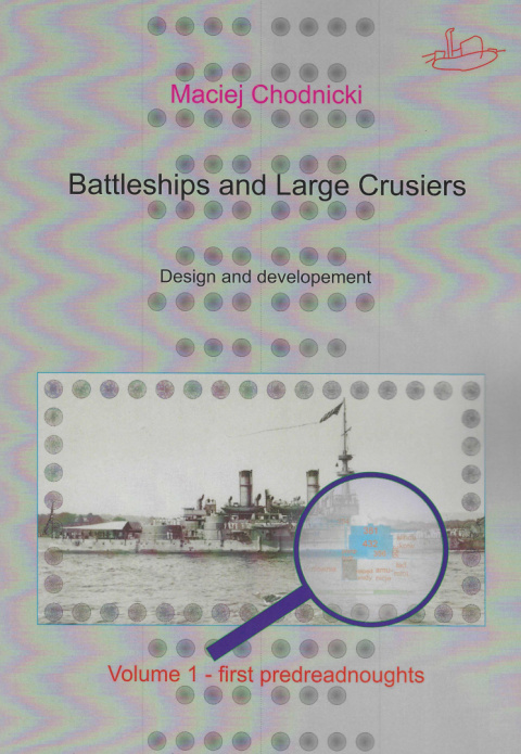 Battleships and Large Crusiers. Design and developement Vol. 1 - first predreadnoughts Battleships and Large Crusiers. Design and developement Vol. 1 - first predreadnoughts